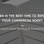 When is the Best Time to Replace Your Commercial Roof?